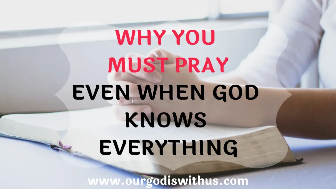 Why you should pray even when God knows everything