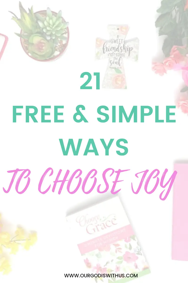 21 FREE & SIMPLE WAYS TO CHOOSE JOY