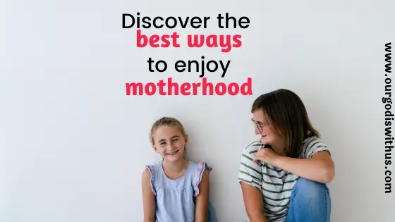 Discover the best ways to enjoy motherhood